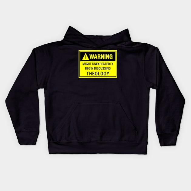 Warning: Might Unexpectedly Begin Discussing Theology Kids Hoodie by FaithTruths